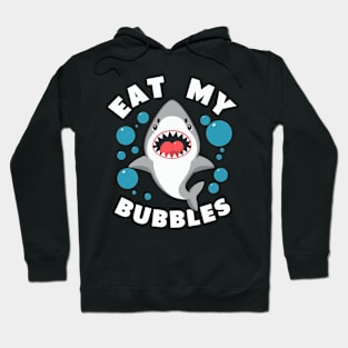 Eat my bubbles shark Hoodie